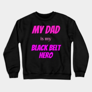 My dad is my hero, BLACK BELT, Blackbelt Crewneck Sweatshirt